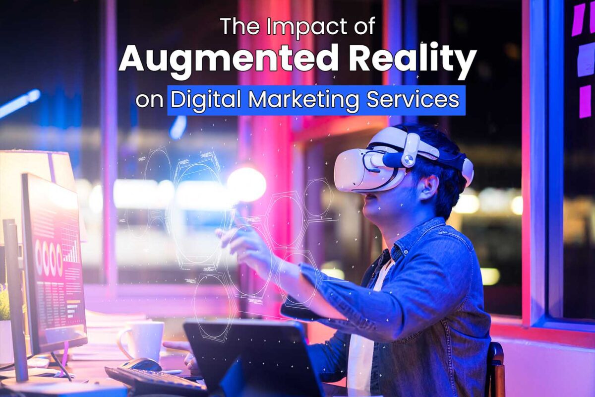 Augmented Reality's Rise and Impact on Digital Marketing Services